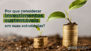 Investimentos Sustentaveis - Alinhando Lucro e Responsabilidade